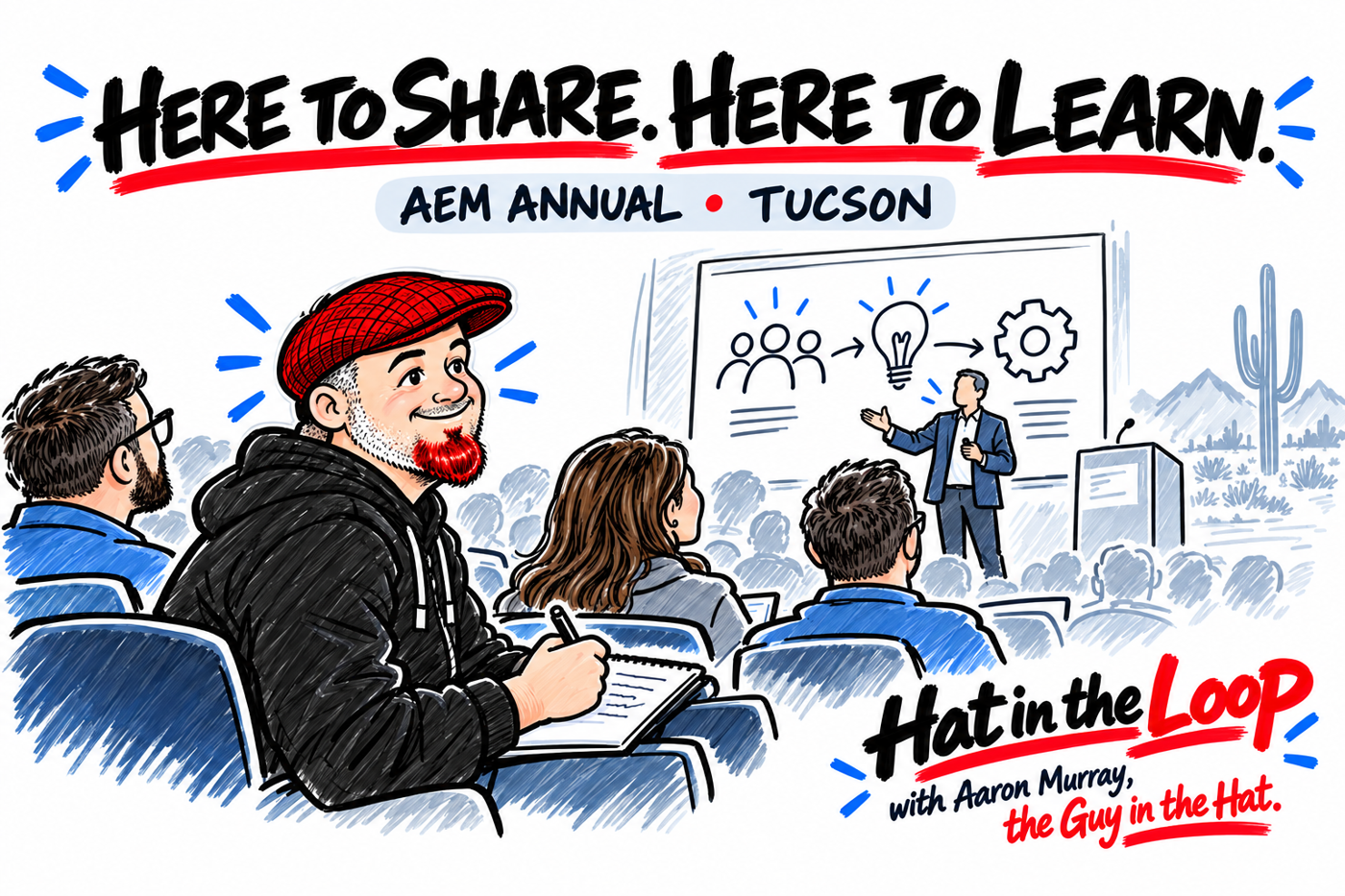 Whiteboard-style illustration of Aaron Murray, the Guy in the Hat, taking notes in the AEM Annual audience in Tucson, with red and blue accents and the headline Here to Share. Here to Learn.