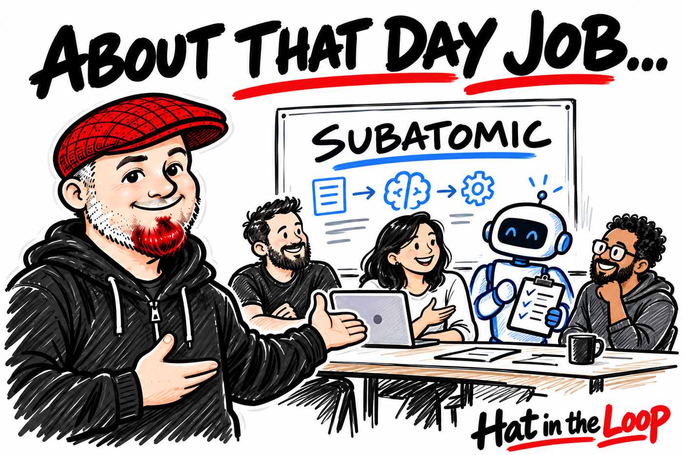Whiteboard-style illustration of Aaron in his red flat cap thanking a team of human coworkers and a blue AI robot beside a Subatomic whiteboard, under the headline About That Day Job.