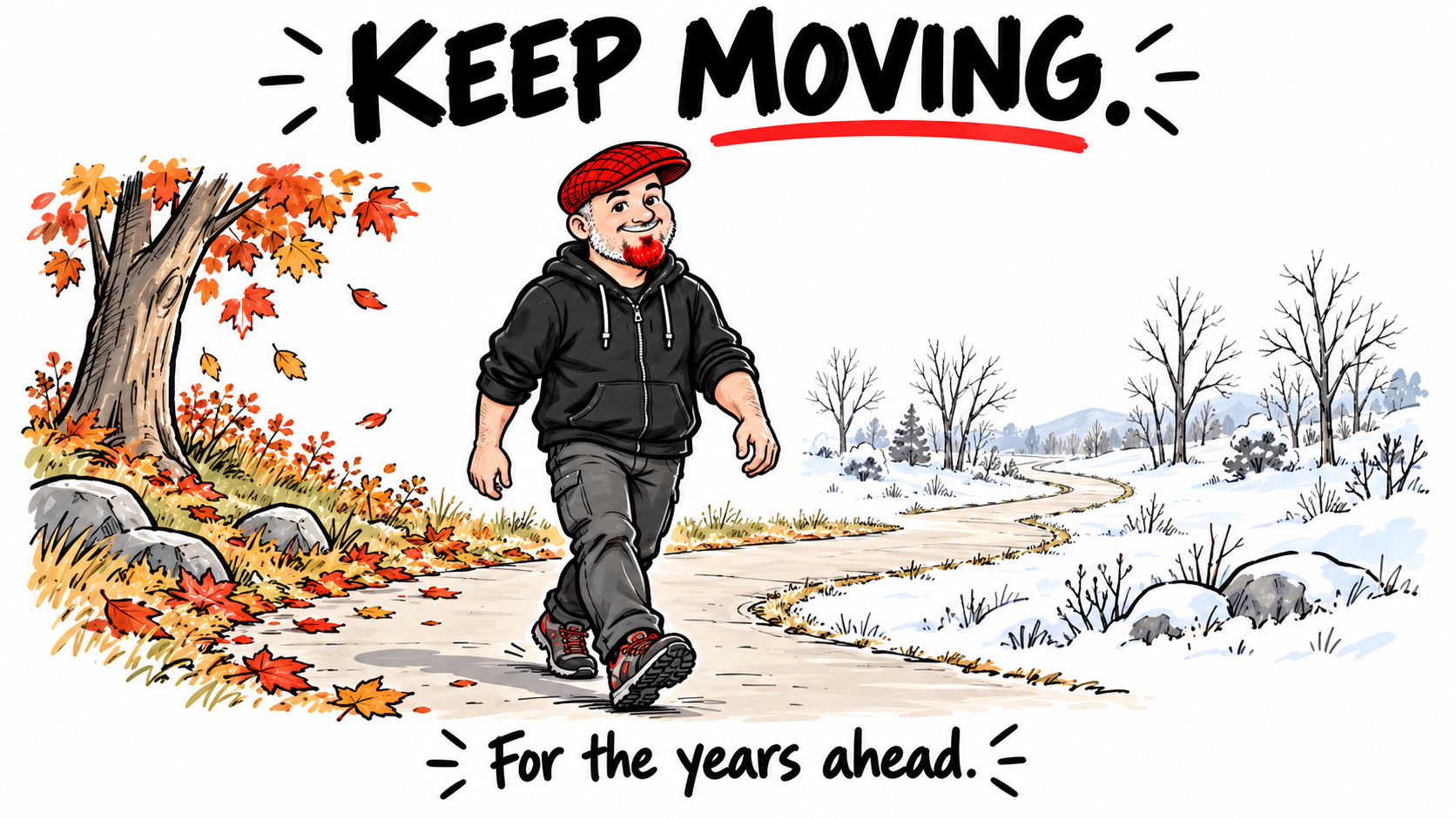 Whiteboard-style illustration of Aaron in his red flat cap and black hoodie, walking along a path from autumn scenery toward winter. The text reads: Keep moving. For the years ahead.
