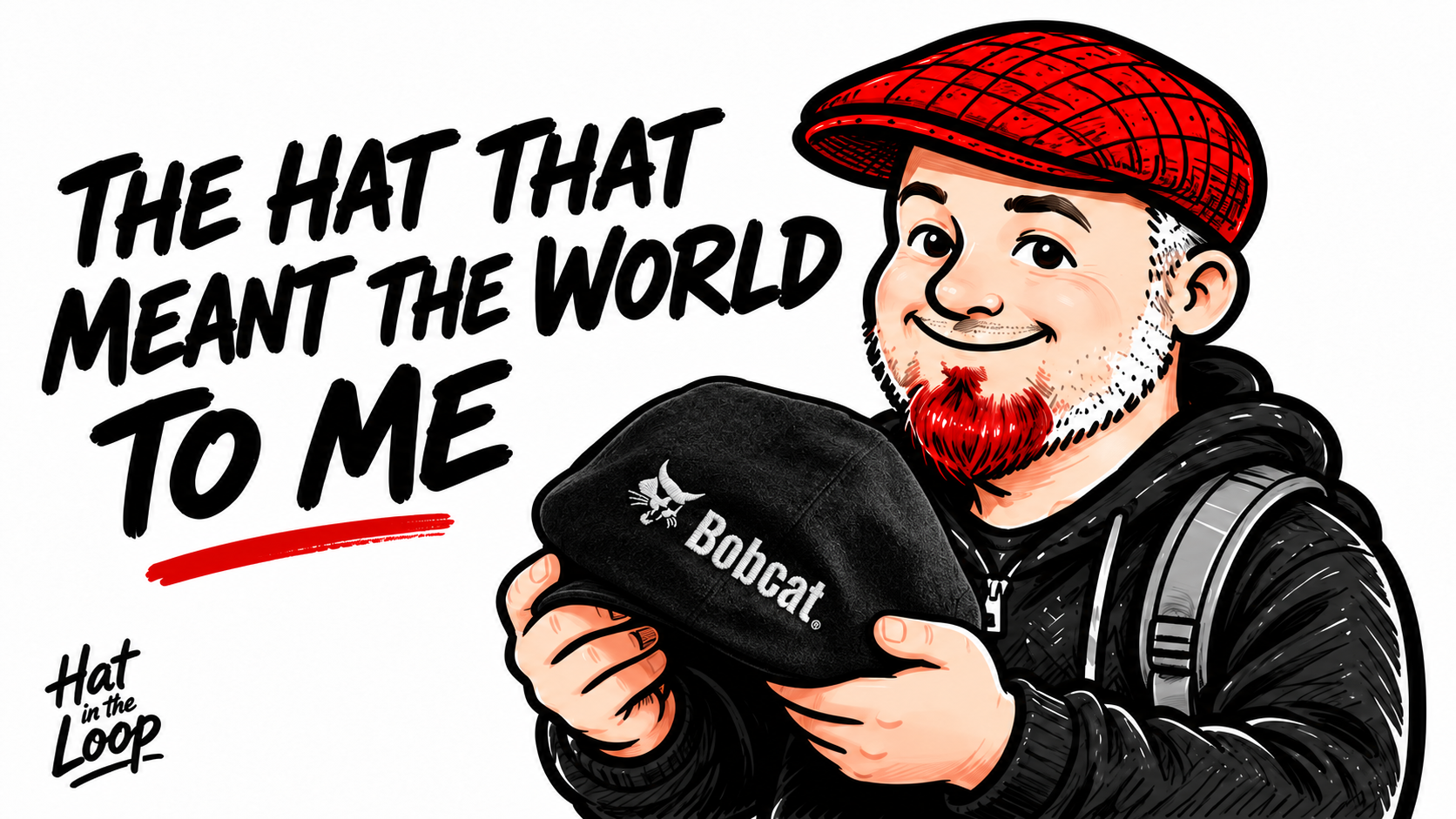 Aaron’s Hat in the Loop mascot, with his red patterned flat cap, short stubble and red goatee, holding his custom black Bobcat flat cap. Text reads: The Hat That Meant the World to Me.